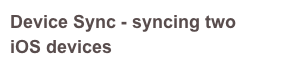 Device Sync - syncing two iOS devices